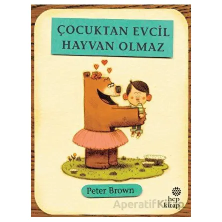 Çocuktan Evcil Hayvan Olmaz - Peter Brown - Hep Kitap