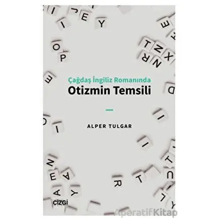 Çağdaş İngiliz Romanında Otizmin Temsili - Alper Tulgar - Çizgi Kitabevi Yayınları