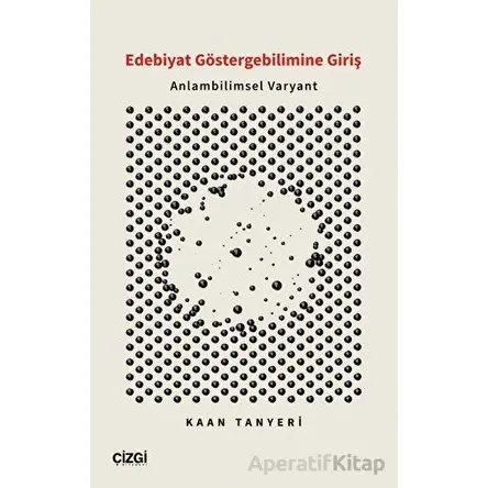 Edebiyat Göstergebilimine Giriş - Anlambilimsel Varyant - Kaan Tanyeri - Çizgi Kitabevi Yayınları