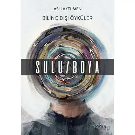 Bilinç Dışı Öyküler – Sulu/Boya - Aslı Aktümen - Yediveren Yayınları