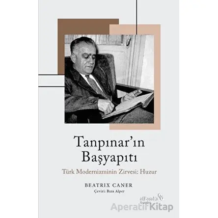 Tanpınar’ın Başyapıtı: Türk Modernizminin Zirvesi: Huzur - Beatrix Caner - Albaraka Yayınları