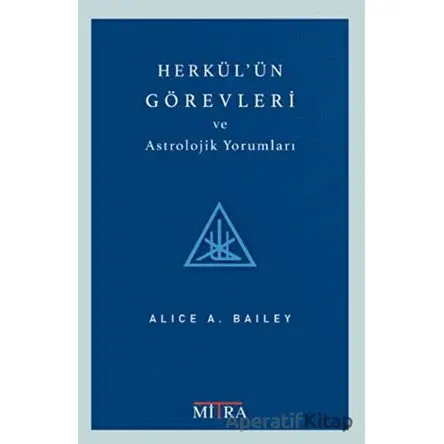 Herkülün Görevleri ve Astrolojik Yorumları - Alice Bailey - Mitra Yayınları