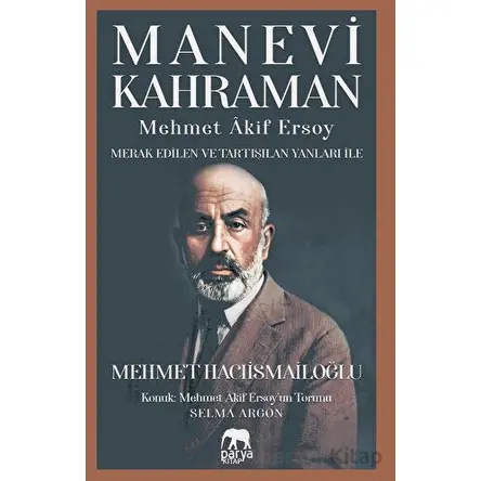 Manevi Kahraman - Mehmet Akif Ersoy - Merak Edilen Ve Tartışılan Yanları İle
