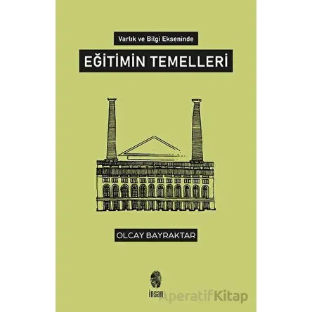 Varlık ve Bilgi Ekseninde Eğitimin Temelleri - Olcay Bayraktar - İnsan Yayınları