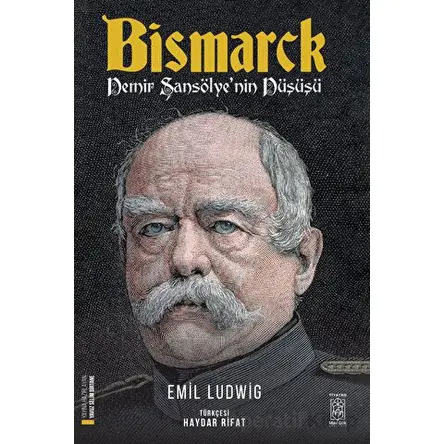 Bismarck - Demir Şansölyenin Düşüşü - Emil Ludwig - Mavi Gök Yayınları
