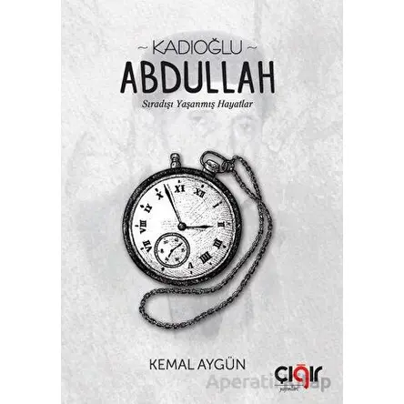 Kadıoğlu Abdullah - Kemal Aygün - Çığır Yayınları