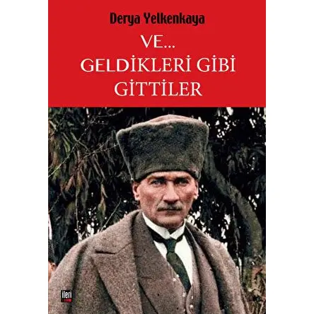 Ve... Geldikleri Gibi Gittiler - Derya Yelkenkaya - İleri Yayınları
