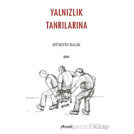 Yalnızlık Tanrılarına - Hüseyin Balık - Armoni Yayıncılık