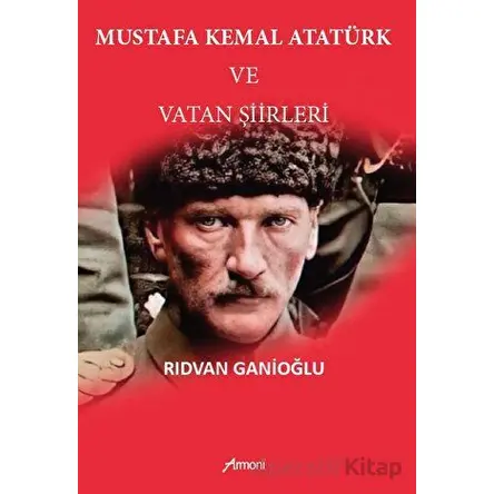 Mustafa Kemal Atatürk Ve Vatan Şiirleri - Rıdvan Ganioğlu - Armoni Yayıncılık