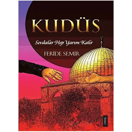Kudüs; Sevdalar Hep Yarım Kalır - Feride Semir - Nida Yayıncılık
