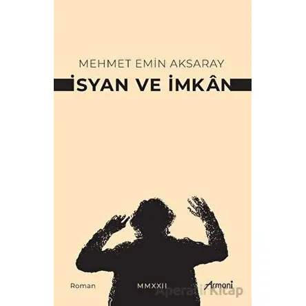 İsyan Ve İmkan - Mehmet Emin Aksaray - Armoni Yayıncılık