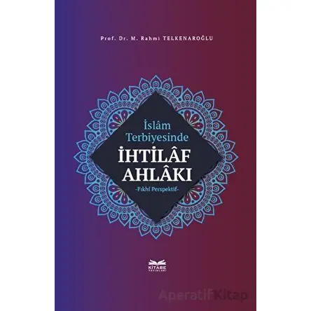 İslam Terbiyesinde İhtilaf Ahlakı - M. Rahmi Telkenaroğlu - Kitabe Yayınları