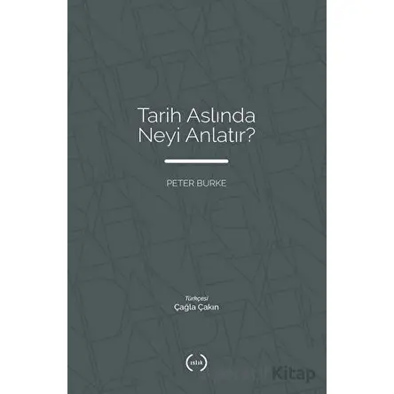 Tarih Aslında Neyi Anlatır? - Peter Burke - Islık Yayınları