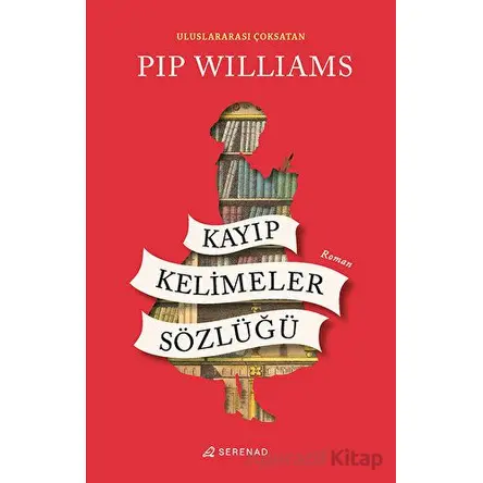 Kayıp Kelimeler Sözlüğü - Pip Williams - Serenad Yayınevi