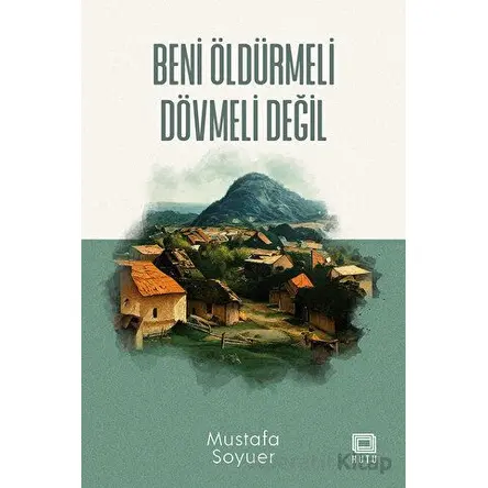 Beni Öldürmeli Dövmeli Değil - Mustafa Soyuer - Kutu Yayınları