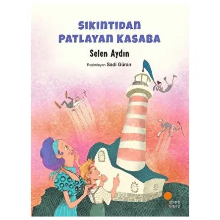 Sıkıntıdan Patlayan Kasaba - Selen Aydın - Günışığı Kitaplığı