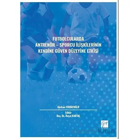 Futbolcularda Antrenör - Sporcu İlişkilerinin Kendine Güven Düzeyine Etkisi