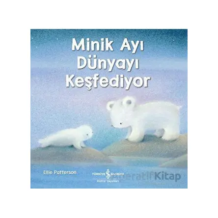 Minik Ayı Dünyayı Keşfediyor - Ellie Patterson - İş Bankası Kültür Yayınları