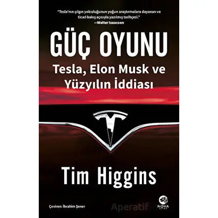 Güç Oyunu: Tesla, Elon Musk ve Yüzyılın İddiası - Tim Higgins - Nova Kitap