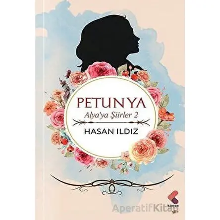 Petunya - Alyaya Şiirler 2 - Hasan Ildız - Klaros Yayınları