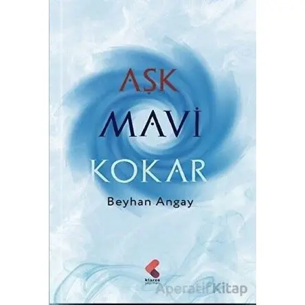 Aşk Mavi Kokar - Beyhan Angay - Klaros Yayınları