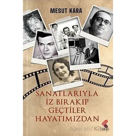 Sanatlarıyla İz Bırakıp Geçtiler Hayatımızdan - Mesut Kara - Klaros Yayınları