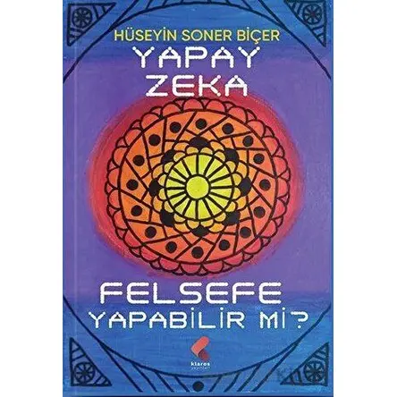 Yapay Zeka Felsefe Yapabilir Mi - Hüseyin Soner Biçer - Klaros Yayınları