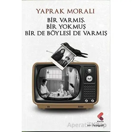 Bir Varmış Bir Yokmuş Bir De Böylesi Varmış - Yaprak Moralı - Klaros Yayınları