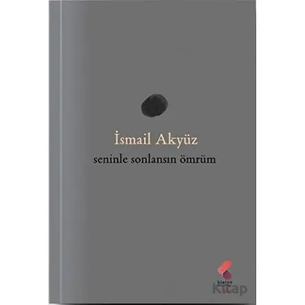 Seninle Sonlansın Ömrüm - İsmail Akyüz - Klaros Yayınları