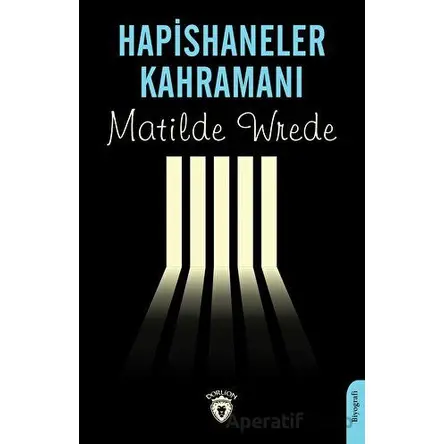Hapishaneler Kahramanı - Matilde Wrede - Dorlion Yayınları