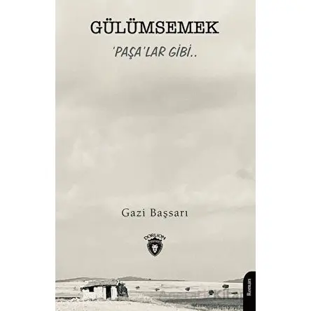 Gülümsemek ‘Paşa’lar Gibi.. - Gazi Başsarı - Dorlion Yayınları