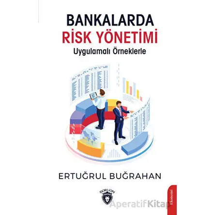 Bankalarda Risk Yönetimi Uygulamalı Örneklerle - Ertuğrul Buğrahan - Dorlion Yayınları
