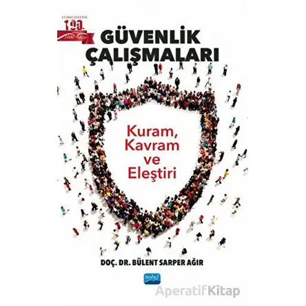 Güvenlik Çalışmaları - Kuram, Kavram Ve Eleştiri - Bülent Sarper Ağır - Nobel Akademik Yayıncılık