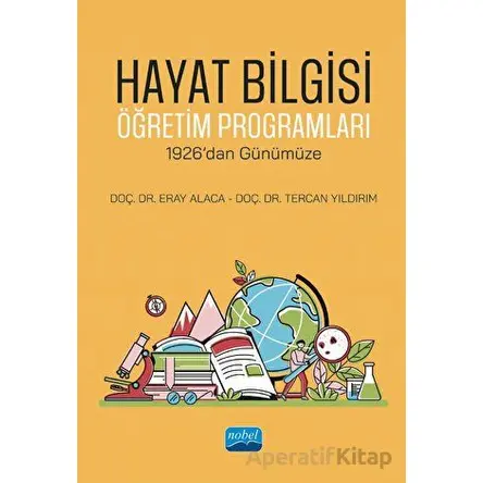 Hayat Bilgisi Öğretim Programları - 1926’dan Günümüze - Tercan Yıldırım - Nobel Akademik Yayıncılık