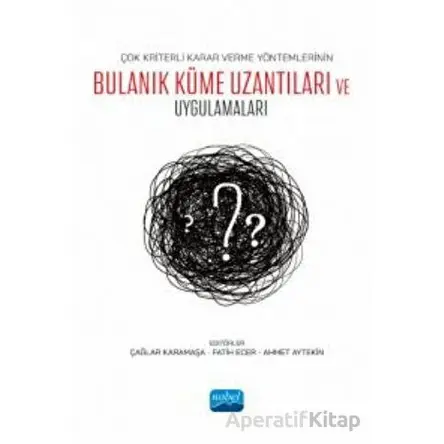 Çok Kriterli Karar Verme Yöntemlerinin Bulanık Küme Uzantıları ve Uygulamaları