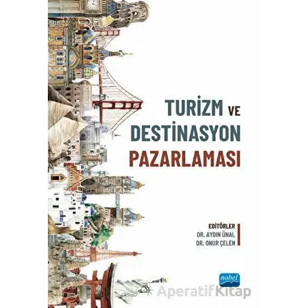 Turizm ve Destinasyon Pazarlaması - Kolektif - Nobel Akademik Yayıncılık