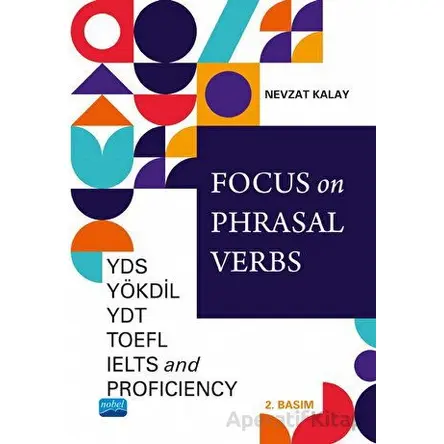 Focus on Phrasal Verbs - YDS, YÖKDİL, YDT, TOEFL, IELTS, AND Proficiency