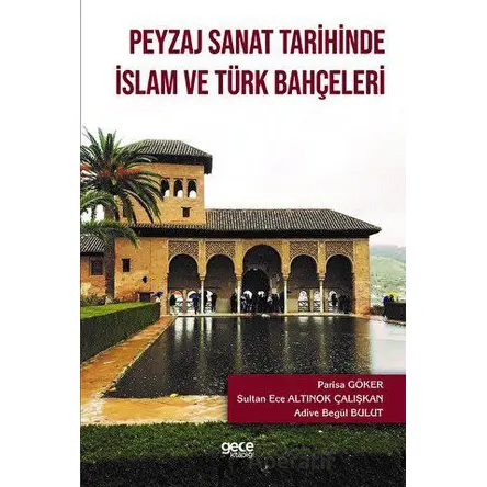 Peyzaj Sanat Tarihinde İslam ve Türk Bahçeleri - Parisa Göker - Gece Kitaplığı
