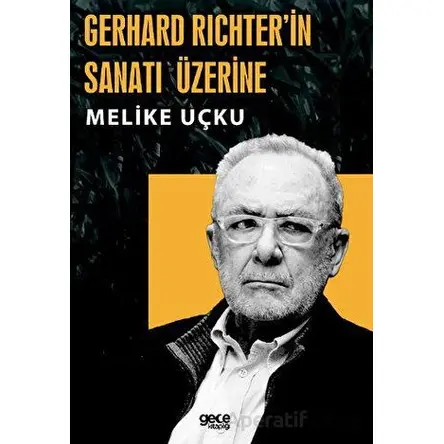 Gerhard Richterin Sanatı Üzerine - Melike Uçku - Gece Kitaplığı