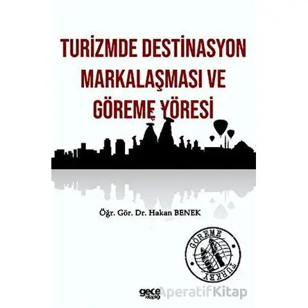 Turizmde Destinasyon Markalaşması ve Göreme Yöresi - Hakan Benek - Gece Kitaplığı
