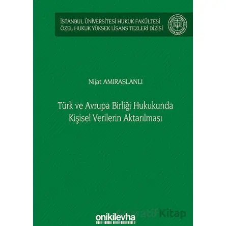 Türk ve Avrupa Birliği Hukukunda Kişisel Verilerin Aktarılması İstanbul Üniversitesi Hukuk Fakültesi