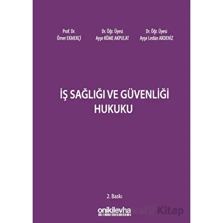 İş Sağlığı ve Güvenliği Hukuku - Ömer Ekmekçi - On İki Levha Yayınları