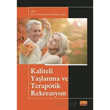 Kaliteli Yaşlanma ve Terapötik Rekreasyon - Kolektif - Nobel Bilimsel Eserler