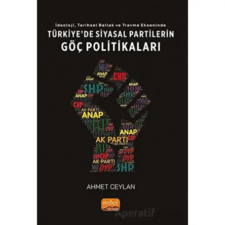 İdeoloji, Tarihsel Bellek ve Travma Ekseninde Türkiyede Siyasi Partilerin Göç Politikaları