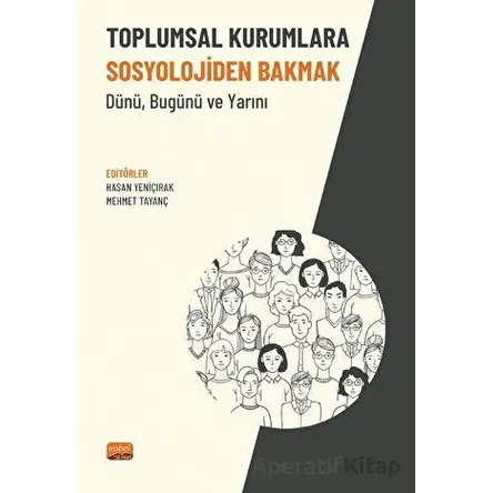 Toplumsal Kurumlara Sosyolojiden Bakmak - Dünü, Bugünü Ve Yarını - Kolektif - Nobel Bilimsel Eserler