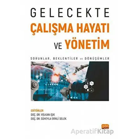 Gelecekte Çalışma Hayatı ve Yönetim - Kolektif - Nobel Bilimsel Eserler