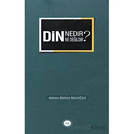 Din Nedir Din Ne Değildir? - Adnan Bülent Baloğlu - Diyanet İşleri Başkanlığı