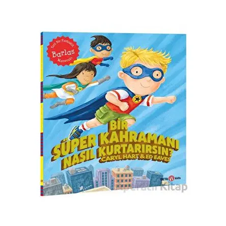 Bir Süper Kahramanı Nasıl Kurtarırsın? - Caryl Hart - Beta Kids