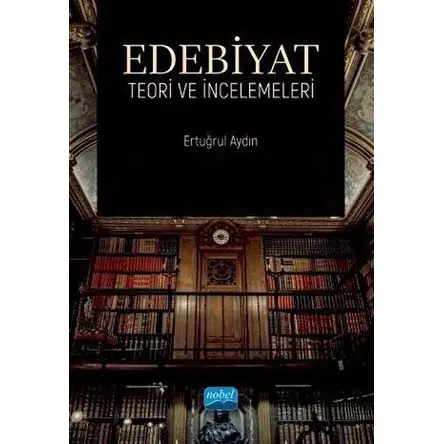 Edebiyat Teori ve İncelemeleri - Ertuğrul Aydın - Nobel Akademik Yayıncılık