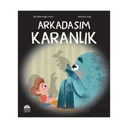 Arkadaşım Karanlık - Sıla Sefercioğlu İnam - Martı Çocuk Yayınları